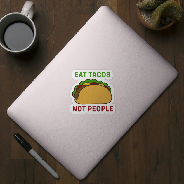 Eat Tacos Not People by fearcity